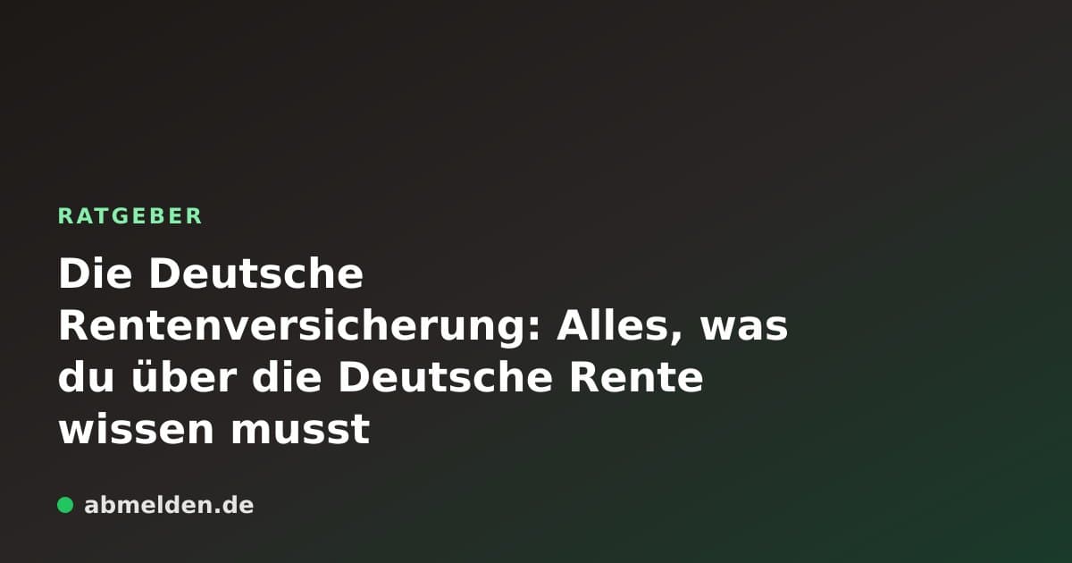 Die Deutsche Rentenversicherung: Alles, was du über die Deutsche Rente wissen musst