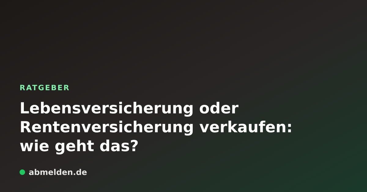 Lebensversicherung oder Rentenversicherung verkaufen: wie geht das?