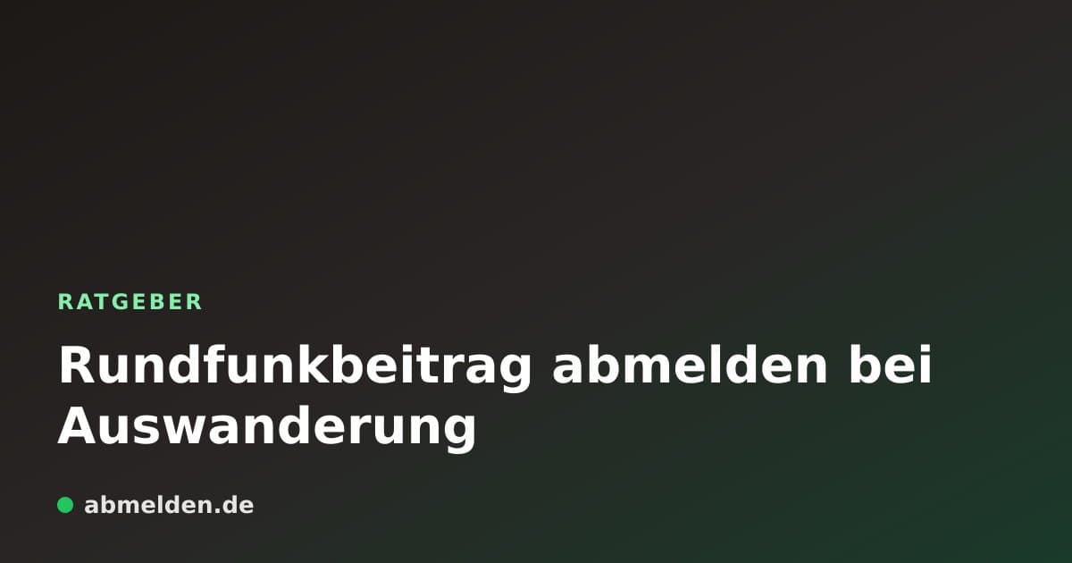 Rundfunkbeitrag abmelden bei Auswanderung